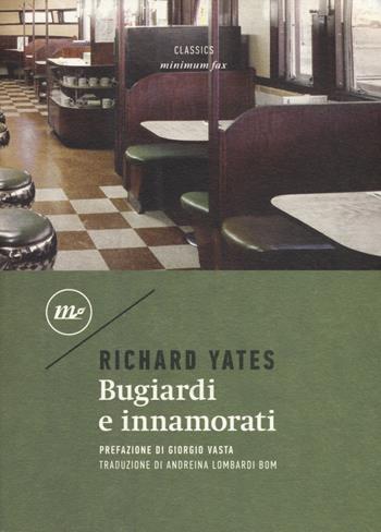 Bugiardi e innamorati - Richard Yates - Libro Minimum Fax 2018, Minimum classics | Libraccio.it