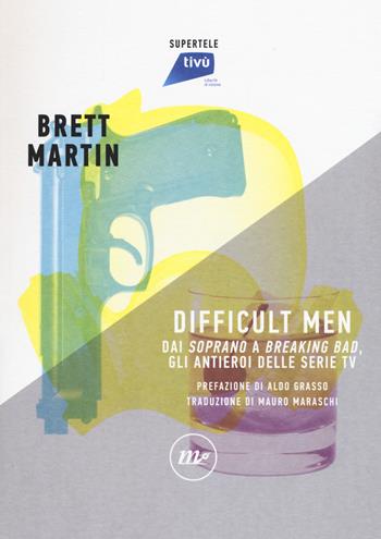 Difficult men. Dai «Soprano» a «Breaking Bad», gli antieroi delle serie tv - Brett Martin - Libro Minimum Fax 2018, SuperTele | Libraccio.it