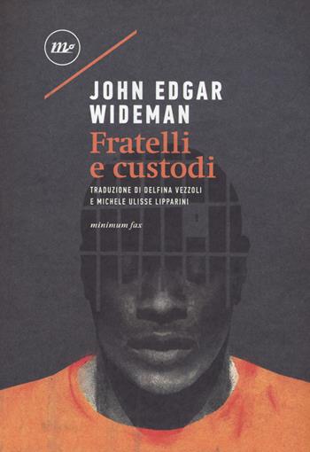 Fratelli e custodi - John Edgar Wideman - Libro Minimum Fax 2018, Sotterranei | Libraccio.it