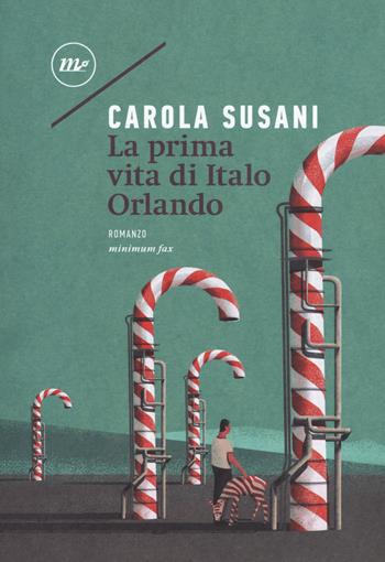 La prima vita di Italo Orlando - Carola Susani - Libro Minimum Fax 2018, Nichel | Libraccio.it