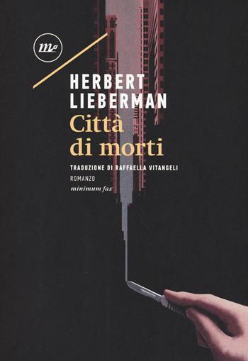 Città di morti - Herbert Lieberman - Libro Minimum Fax 2018, Sotterranei | Libraccio.it