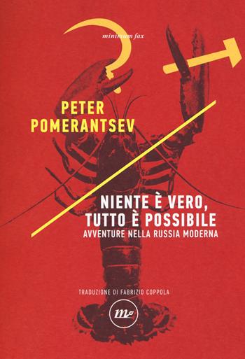 Niente è vero, tutto è possibile. Avventure nella Russia moderna - Peter Pomerantsev - Libro Minimum Fax 2018, Indi | Libraccio.it