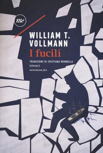 I fucili - William T. Vollmann - Libro Minimum Fax 2018, Sotterranei | Libraccio.it