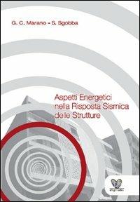 Aspetti energetici nella risposta sismica delle strutture - Giuseppe C. Marano, Sara Sgobba - Libro Digilabs 2009 | Libraccio.it