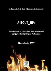 A BOUT HPs. Strumento per la valutazione degli antecedenti del Burnout nelle helping professions - Andrea Bosco, Manuela N. Di Masi, Pasquale Scarnera - Libro Digilabs 2009 | Libraccio.it