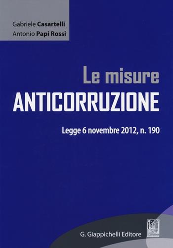 Le misure anticorruzione. Legge 6 novembre 2012, n. 190 - Gabriele Casartelli, Antonio Papi Rossi - Libro Giappichelli-Linea Professionale 2013 | Libraccio.it