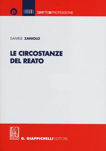 Le circostanze del reato - Daniele Zaniolo - Libro Giappichelli-Linea Professionale 2013, Diritto e professione | Libraccio.it