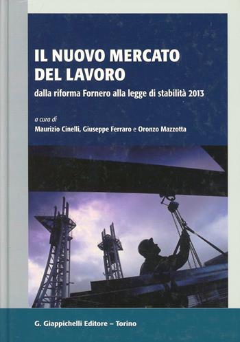Il nuovo mercato del lavoro dalla riforma Fornero alla legge di stabilità 2013  - Libro Giappichelli-Linea Professionale 2013 | Libraccio.it