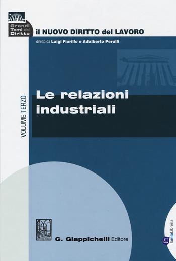 Il nuovo diritto del lavoro. Vol. 3: Le relazioni industriali.  - Libro Giappichelli-Linea Professionale 2014, Grandi temi del diritto | Libraccio.it