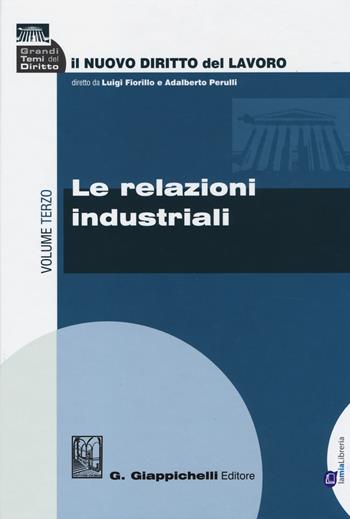 Il nuovo diritto del lavoro. Vol. 3: Le relazioni industriali  - Libro Giappichelli-Linea Professionale 2014, Grandi temi del diritto | Libraccio.it