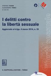 I delitti contro la libertà sessuale. Aggiornato al D.Lgs. 4 marzo 2014, n. 39