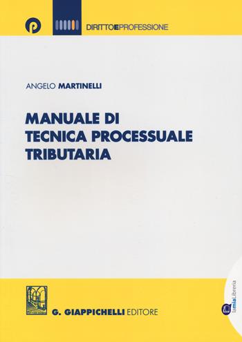 Manuale di tecnica processuale tributaria - Angelo Martinelli - Libro Giappichelli-Linea Professionale 2014, Diritto e professione | Libraccio.it