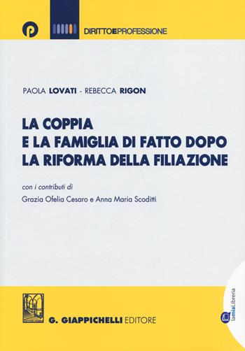 La coppia e la famiglia di fatto dopo la riforma della filiazione - Paola Lovati, Rebecca Rigon - Libro Giappichelli-Linea Professionale 2014, Diritto e professione | Libraccio.it