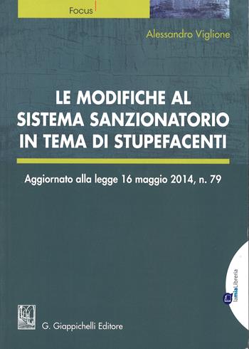 Le modifiche al sistema sanzionatorio in tema di stupefacenti - Alessandro Viglione - Libro Giappichelli-Linea Professionale 2014, Focus | Libraccio.it