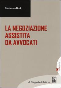 La negoziazione assistita da avvocati - Gianfranco Dosi - Libro Giappichelli-Linea Professionale 2014 | Libraccio.it