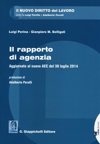 Il rapporto di agenzia. Aggiornato al nuovo AEC del 30 luglio 2014 - Gianpiero Belligoli, Luigi Perina - Libro Giappichelli-Linea Professionale 2015, Il nuovo diritto del lavoro | Libraccio.it