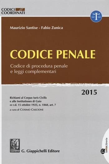 Codice penale. Codice di procedura penale e leggi complementari - Maurizio Santise, Fabio Zunica - Libro Giappichelli-Linea Professionale 2015, Codici coordinati | Libraccio.it