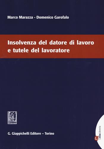 Insolvenza del datore di lavoro e tutele del lavoratore - Marco Marazza, Domenico Garofalo - Libro Giappichelli-Linea Professionale 2015 | Libraccio.it