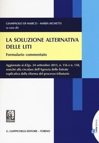 La soluzione alternativa delle liti. Formulario commentato. Aggiornato ai d.lgs, 24 settembre 2015, n. 156 e n. 158..  - Libro Giappichelli 2015 | Libraccio.it