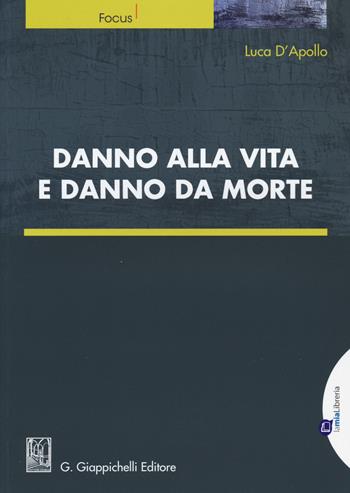 Danno alla vita e danno da morte - Luca D'Apollo - Libro Giappichelli-Linea Professionale 2016, Focus | Libraccio.it