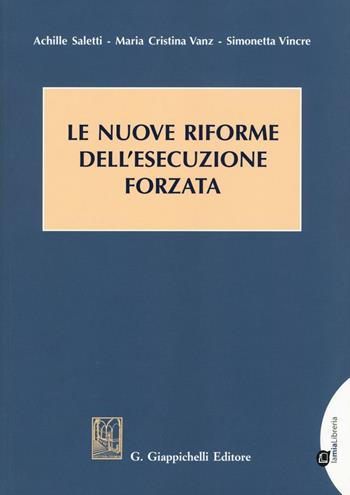 Le nuove riforme dell'esecuzione forzata - Achille Saletti, Simonetta Vincre, Maria Cristina Vanz - Libro Giappichelli-Linea Professionale 2016 | Libraccio.it
