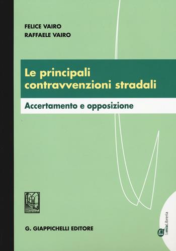 Le principali contravvenzioni stradali. Accertamento e opposizione - Felice Vairo, Raffaele Vairo - Libro Giappichelli-Linea Professionale 2016 | Libraccio.it
