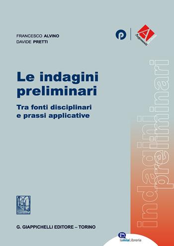 Le indagini preliminari. Tra fonti disciplinari e prassi applicative - Davide Pretti, Francesco Alvino - Libro Giappichelli-Linea Professionale 2017 | Libraccio.it