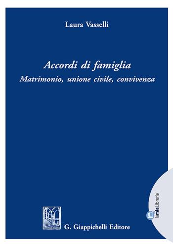 Accordi di famiglia. Matrimonio, unione civile, convivenza - Laura Vasselli - Libro Giappichelli 2018 | Libraccio.it