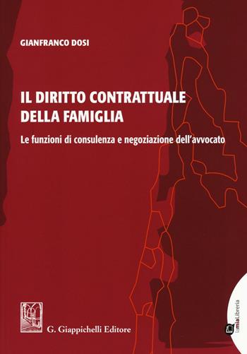 Il diritto contrattuale della famiglia. Le funzioni di consulenza e negoziazione dell'avvocato - Gianfranco Dosi - Libro Giappichelli-Linea Professionale 2016 | Libraccio.it