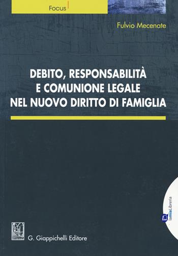 Debito, responsabilità e comunione legale nel nuovo diritto di famiglia. - Fulvio Mecenate - Libro Giappichelli 2017, Focus | Libraccio.it