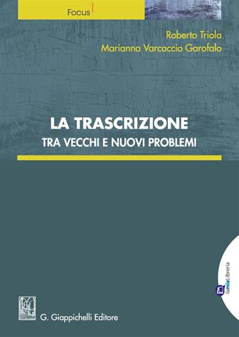 La trascrizione tra vecchi e nuovi problemi - Roberto Triola, Marianna Varcaccio Garofalo - Libro Giappichelli-Linea Professionale 2017, Focus | Libraccio.it