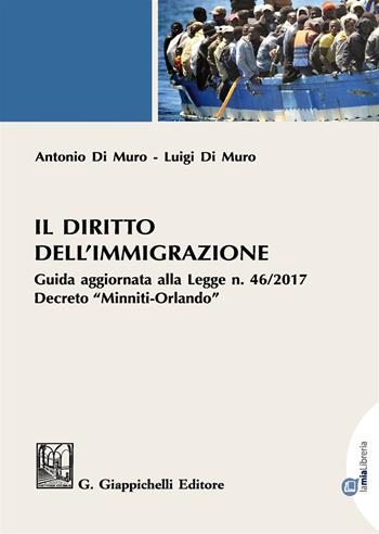 Il diritto dell'immigrazione. Guida aggiornata alla Legge n. 46/2017 decreto "Minniti-Orlando" - Antonio Di Muro, Luigi Di Muro - Libro Giappichelli 2017 | Libraccio.it