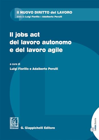 Il jobs act del lavoro autonomo e del lavoro agile  - Libro Giappichelli 2017, Il nuovo diritto del lavoro | Libraccio.it