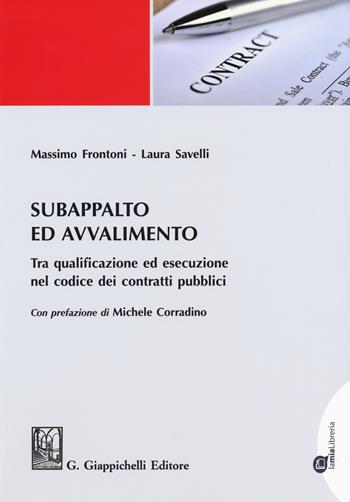 Subappalto e avvalimento. Tra qualificazione ed esecuzione nel codice dei contratti pubblici - Massimo Frontoni, Laura Savelli - Libro Giappichelli-Linea Professionale 2018 | Libraccio.it