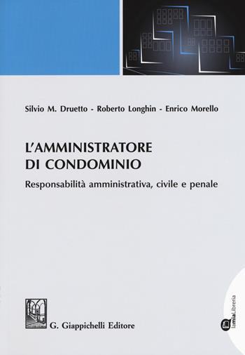 L'amministratore di condominio. Responsabilità amministrativa, civile e penale - Silvio M. Druetto, Roberto Longhin, Enrico Morello - Libro Giappichelli 2018 | Libraccio.it