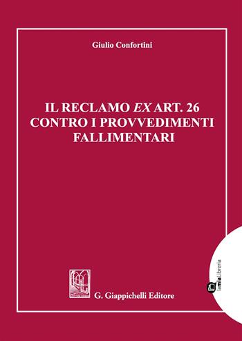 Il reclamo ex art. 26 contro i provvedimenti fallimentari - Giulio Confortini - Libro Giappichelli 2018 | Libraccio.it