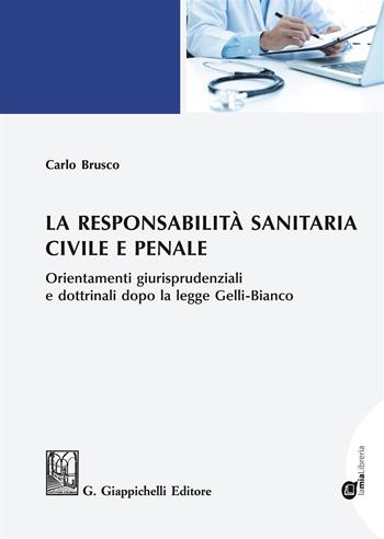 La responsabilità sanitaria civile e penale. Orientamenti giurisprudenziali e dottrinali dopo la legge Gelli-Bianco. Con espansione online - Carlo Brusco - Libro Giappichelli 2018 | Libraccio.it