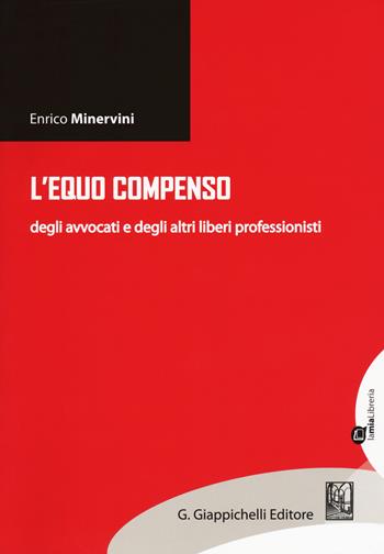 L' equo compenso degli avvocati e degli altri liberi professionisti - Enrico Minervini - Libro Giappichelli-Linea Professionale 2018 | Libraccio.it