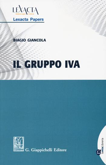 Il gruppo IVA - Biagio Giancola - Libro Giappichelli 2018, LexActa Papers | Libraccio.it