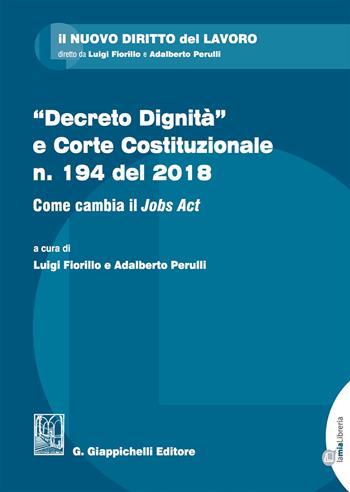 «Decreto dignità» e Corte Costituzionale n. 194 del 2018. Come cambia il «Jobs act»  - Libro Giappichelli 2019, Il nuovo diritto del lavoro | Libraccio.it