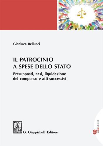Il patrocinio a spese dello Stato. Presupposti, casi, liquidazione del compenso e atti successivi - Gianluca Bellucci - Libro Giappichelli 2019 | Libraccio.it