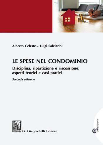 Le spese nel condominio. Disciplina, ripartizione e riscossione: aspetti teorici e casi pratici - Alberto Celeste, Luigi Salciarini - Libro Giappichelli 2019 | Libraccio.it