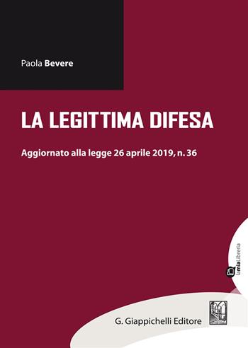 La legittima difesa. Aggiornamento alla legge 26 aprile 2019, n. 36 - Paola Bevere - Libro Giappichelli 2019 | Libraccio.it