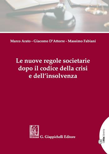 Le nuove regole societarie dopo il codice della crisi e dell'insolvenza - Marco Arato, Giacomo D'Attorre, Massimo Fabiani - Libro Giappichelli-Linea Professionale 2020 | Libraccio.it