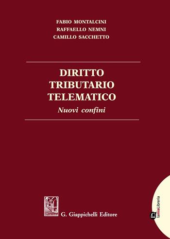 Diritto tributario telematico. Nuovi confini - Raffaello Nemni, Camillo Sacchetto, Fabio Montalcini - Libro Giappichelli-Linea Professionale 2021 | Libraccio.it