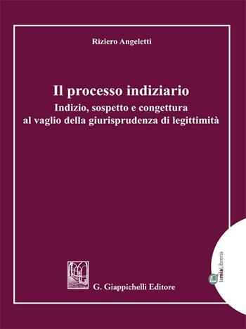Il processo indiziario. Indizio, sospetto e congettura al vaglio della giurisprudenza di legittimità - Riziero Angeletti - Libro Giappichelli-Linea Professionale 2021 | Libraccio.it