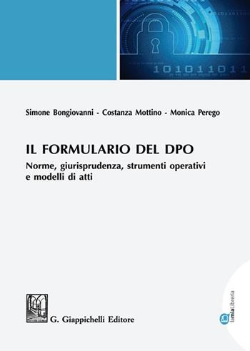 Il formulario del DPO. Norme, giurisprudenza, strumenti operativi e modelli di atti - Simone Bongiovanni, Costanza Mottino, Monica Perego - Libro Giappichelli-Linea Professionale 2021 | Libraccio.it