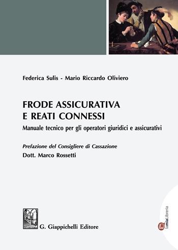 Frode assicurativa e reati connessi. Manuale tecnico per gli operatori giuridici e assicurativi - Mario Riccardo Oliviero, Federica Sulis - Libro Giappichelli-Linea Professionale 2021 | Libraccio.it