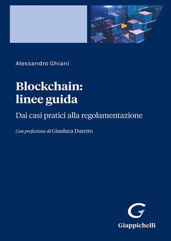 Blockchain: linee guida. Dai casi pratici alla regolamentazione - Alessandro Ghiani - Libro Giappichelli-Linea Professionale 2021 | Libraccio.it