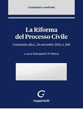 La riforma del processo civile. Commento alla Legge 26 novembre 2021, n. 206